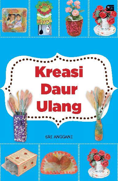 Jual Buku Kreasi Daur Ulang oleh Sri Anggani Gramedia 