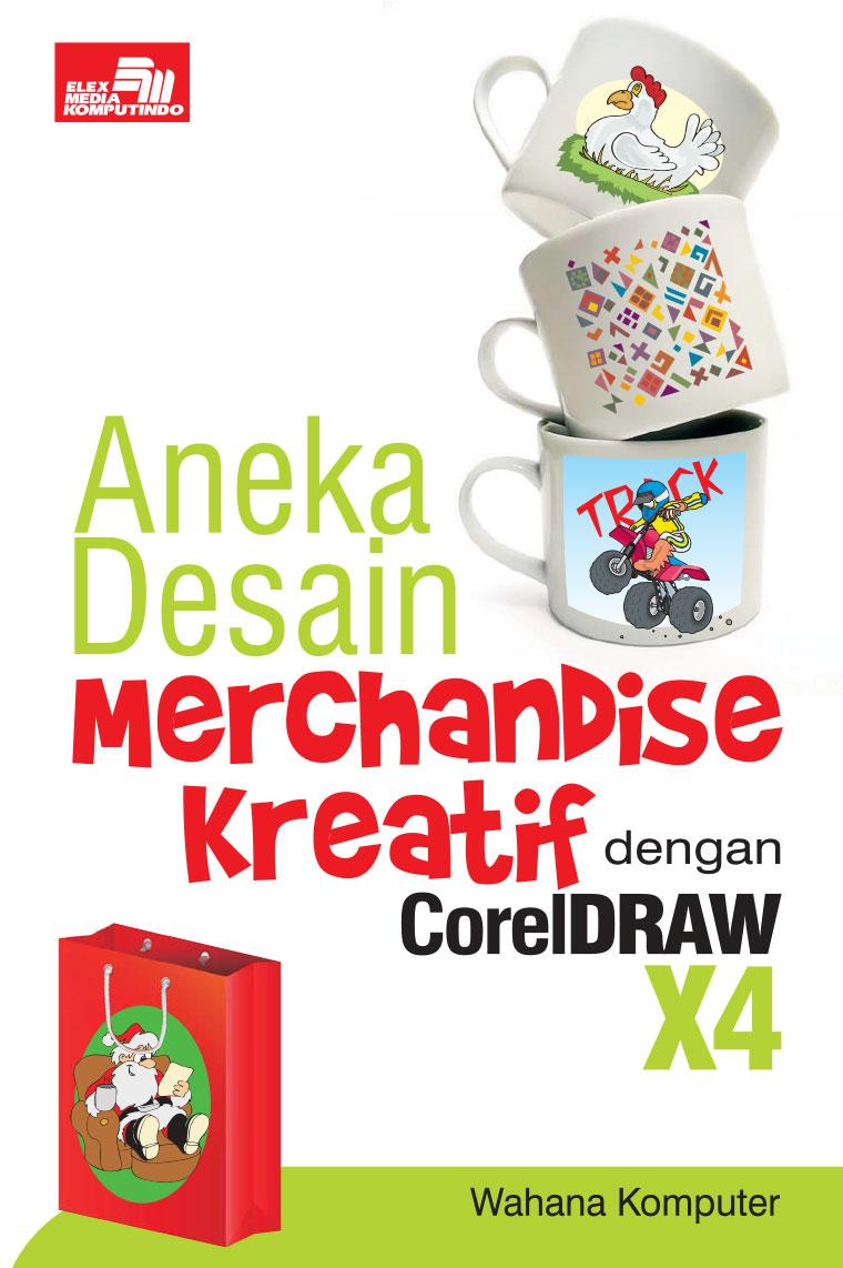 Aneka Desain Merchandise Kreatif Dengan CorelDRAW X4 Book By Wahana
