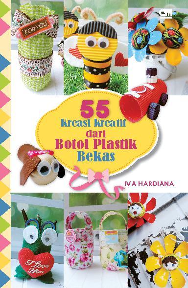 Jual Buku 55 Kreasi Kreatif Dari Botol Plastik Bekas oleh 