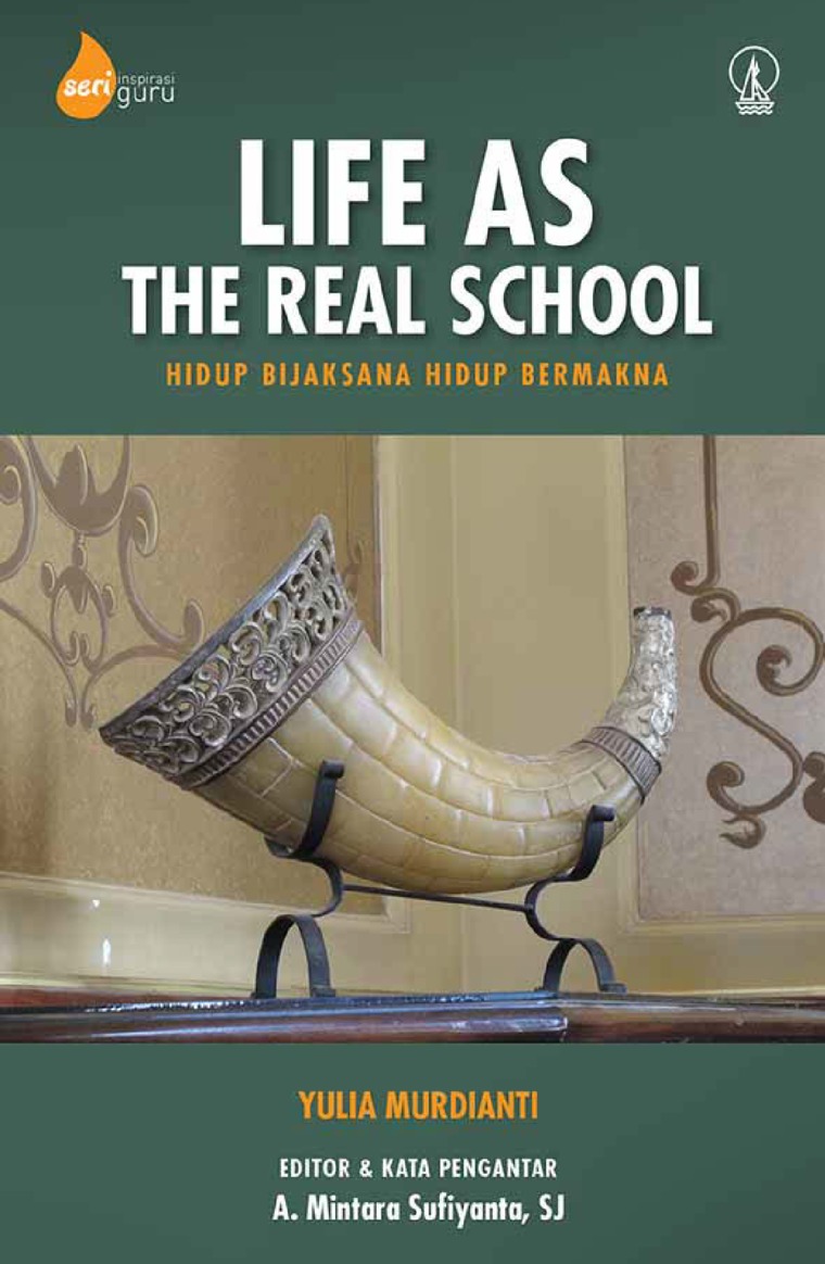 Life As The Real School: Hidup Bijaksana Hidup Bermakna 